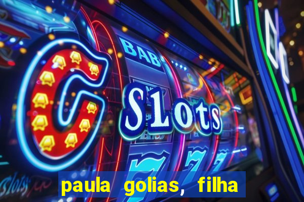 paula golias, filha de ronald golias